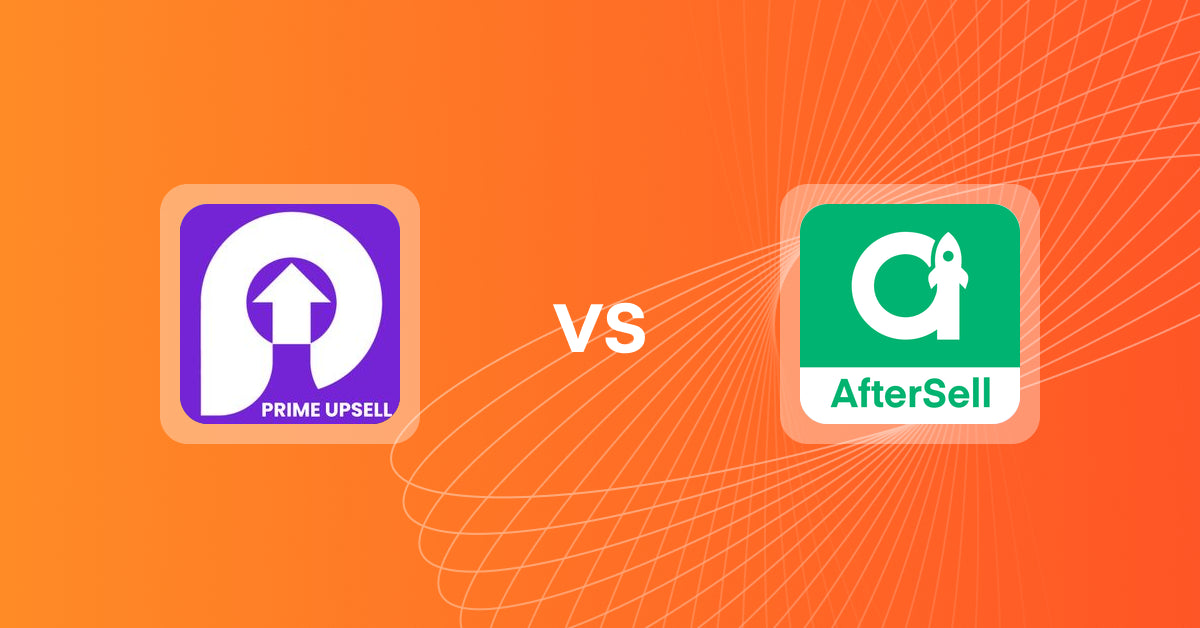 Shopify Upsell and Cross-sell Apps: Prime Upsell vs AfterSell Post Purchase Upsell